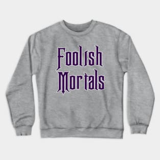 Foolish Mortals Crewneck Sweatshirt